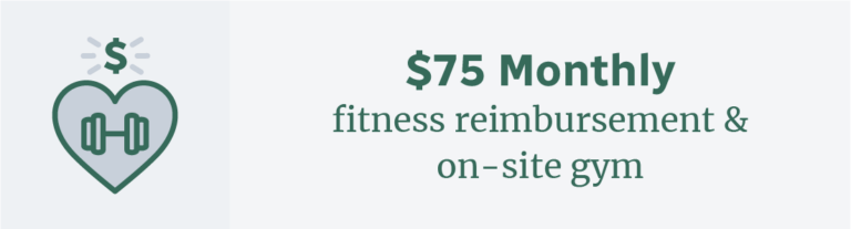 $75 monthly fitness reimbursement & on-site gym